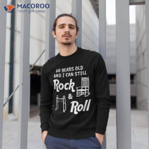 funny 60th birthday gag gift rock and roll shirt sweatshirt 1