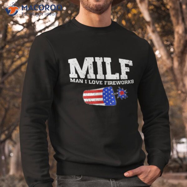 Funny American Flag 4th Of July Milf Man I Love Fireworks Shirt