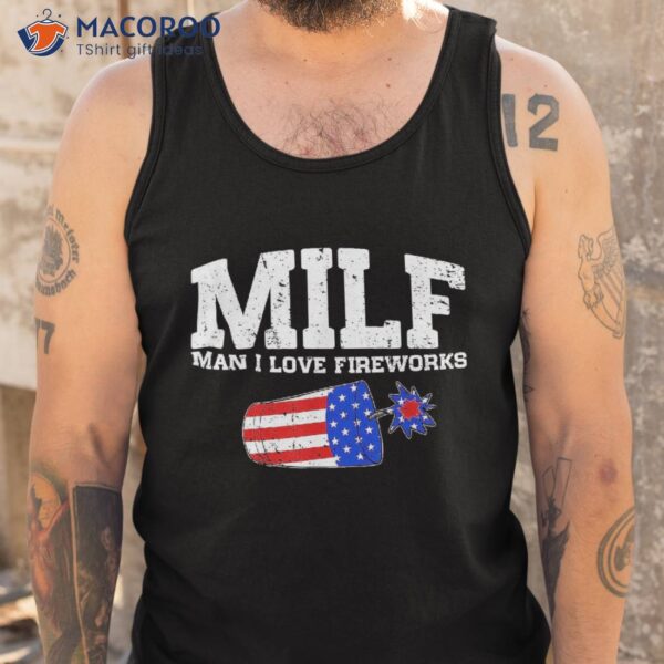 Funny American Flag 4th Of July Milf Man I Love Fireworks Shirt