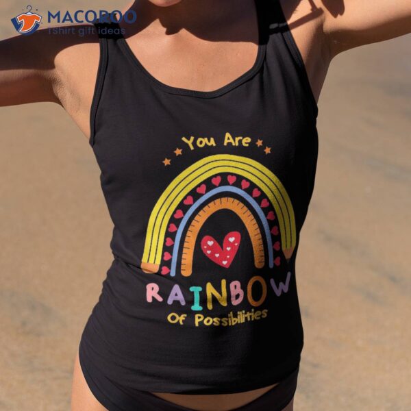 Funny And Cute Teacher You Are A Rainbow Of Possibilities Shirt