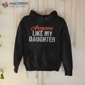 funny awesome like my daughter dad shirt hoodie