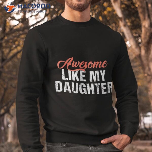 Funny Awesome Like My Daughter Dad Shirt