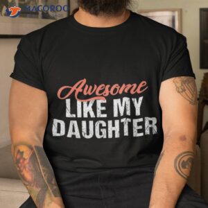 funny awesome like my daughter dad shirt tshirt