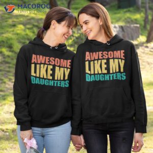 funny awesome like my daughter fathers day dad shirt hoodie 1 1