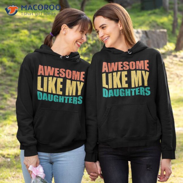 Funny Awesome Like My Daughter Fathers Day Dad Shirt