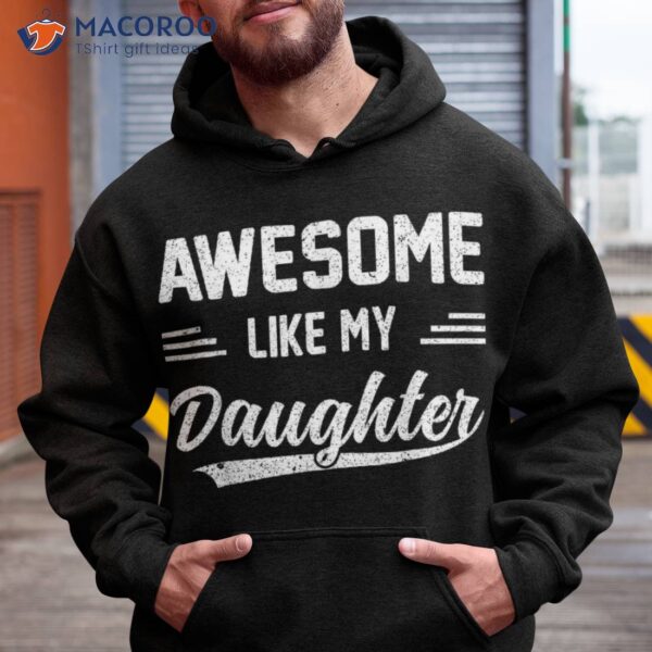 Funny Awesome Like My Daughter Fathers Day Dad Shirt