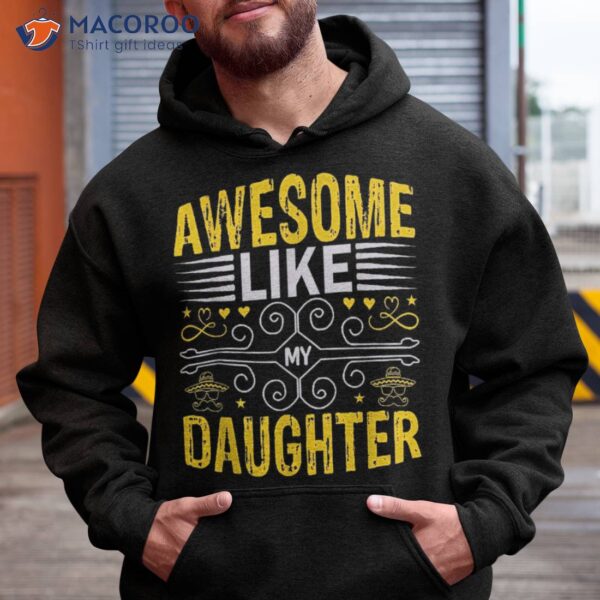 Funny Awesome Like My Daughter Fathers Day Dad Shirt