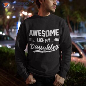 funny awesome like my daughter fathers day dad shirt sweatshirt 3