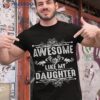 Funny Awesome Like My Daughter Fathers Day Dad Shirt