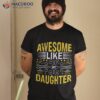 Funny Awesome Like My Daughter Fathers Day Dad Shirt