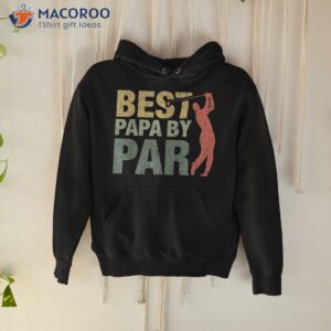 funny best papa by par father s day golf shirt gift grandpa hoodie