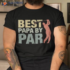 funny best papa by par father s day golf shirt gift grandpa tshirt
