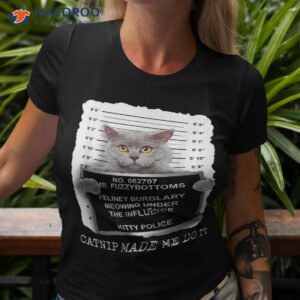 funny cat catnip made me do it cat lover humor shirt tshirt 3