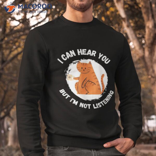 Funny Cat I Can Hear You But I’m Listening, And Coffee Shirt