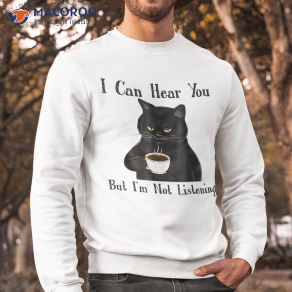 Funny Cat I Can Hear You But I’m Listening Lover Shirt