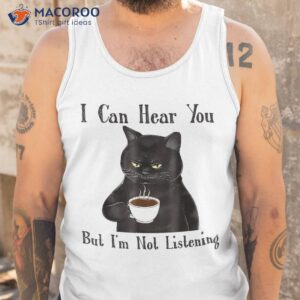 funny cat i can hear you but i m listening lover shirt tank top