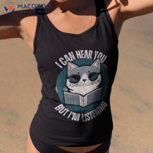 funny cat i can hear you but i m listening shirt tank top 2