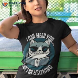funny cat i can hear you but i m listening shirt tshirt 1