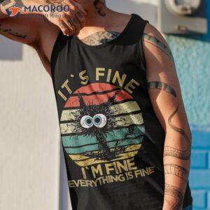 funny cat it s fine i m everything is black shirt tank top 1