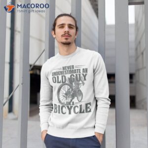 funny cyclist underestimate an old guy on a bicycle cycling shirt sweatshirt 1