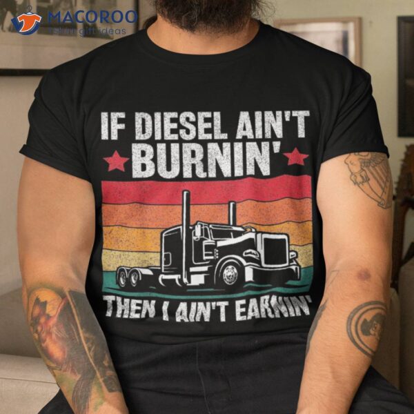 Funny Diesel Trucker Big Rig Semi-trailer Truck Driver Dad Shirt