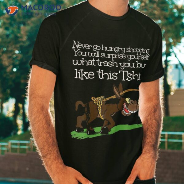 Funny Donkey, Never Go Hungry Shopping Shirt