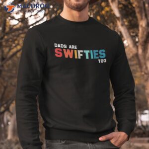 funny father s day dads are swifties too shirt sweatshirt