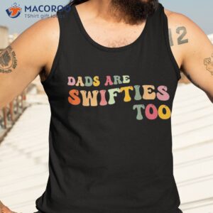 funny father s day dads are swifties too shirt tank top 3