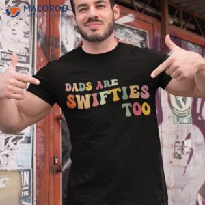 funny father s day dads are swifties too shirt tshirt 1