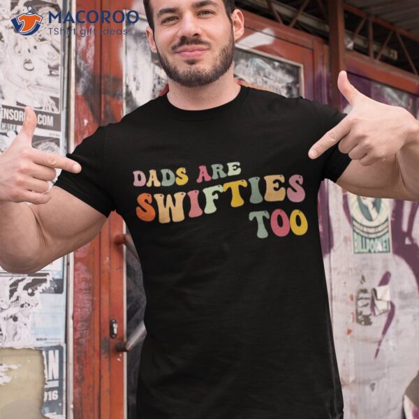 Funny Father’s Day Dads Are Swifties Too Shirt