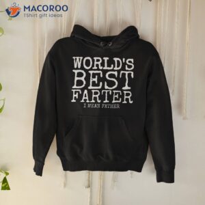 funny father s day gifts world s best farter i mean shirt hoodie