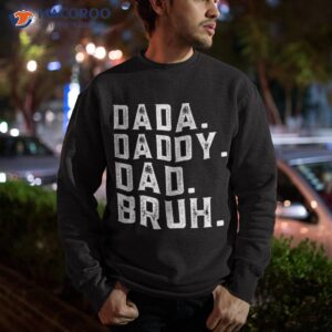funny fathers day quote dada daddy dad bruh shirt sweatshirt