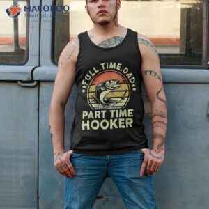 funny full time dad part hooker father day gift fishing shirt tank top 2