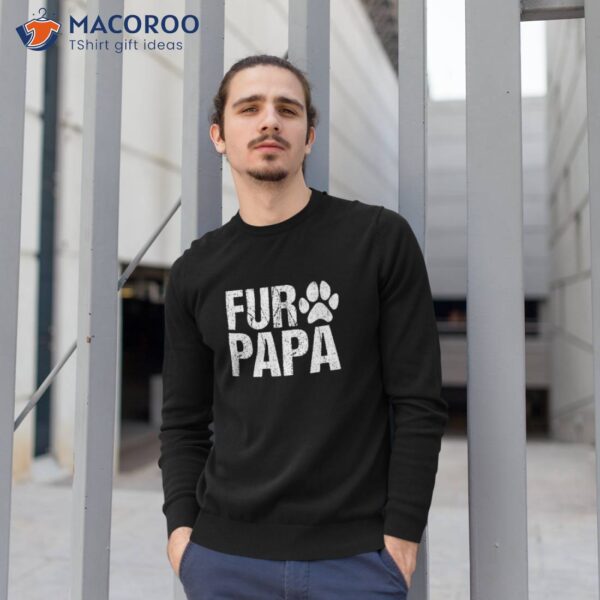 Funny Fur Papa Shirt Pet Lover Dog Dad Fathers Day