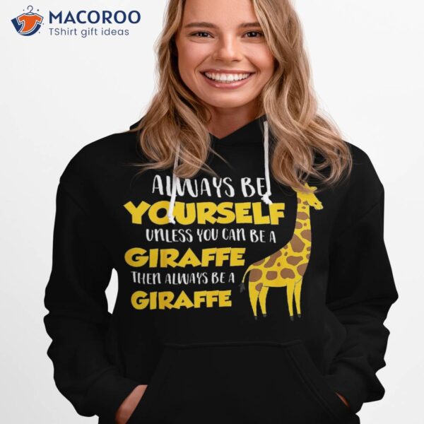 Funny Giraffe Be Yourself Unless You Can A Shirt