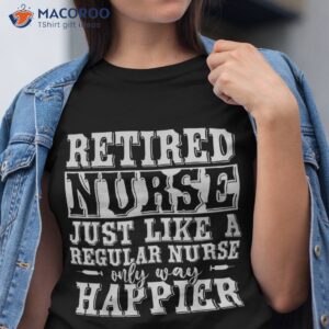 funny health care retired nurse retiret gift shirt tshirt