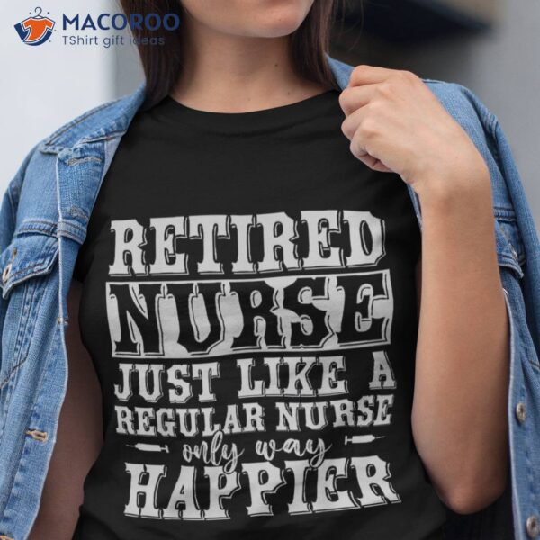 Funny Health Care Retired Nurse Retiret Gift Shirt