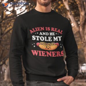 funny hotdog 4th of july alien is real he stole my wieners shirt sweatshirt