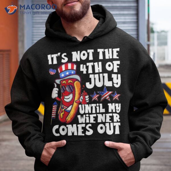 Funny Hotdog It’s Not 4th Of July Until My Wiener Comes Out Shirt