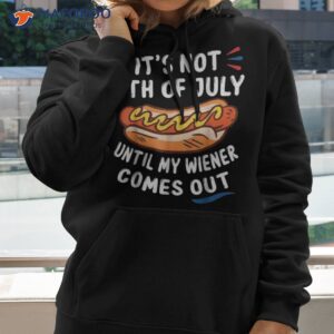 funny hotdog it s not 4th of july until my wiener comes out shirt hoodie 2 2