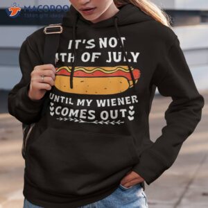 funny hotdog it s not 4th of july until my wiener comes out shirt hoodie 3 1