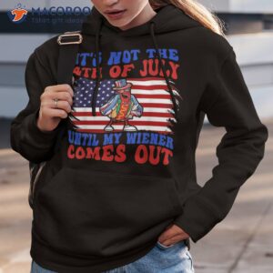funny hotdog it s not 4th of july until my wiener comes out shirt hoodie 3 2