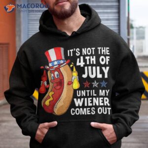 funny hotdog it s not 4th of july until my wiener comes out shirt hoodie
