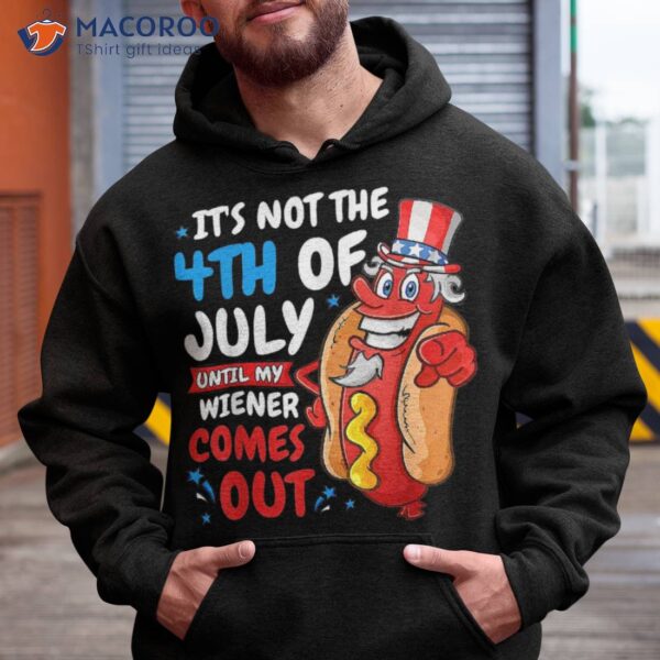 Funny Hotdog It’s Not 4th Of July Until My Wiener Comes Out Shirt