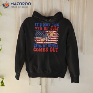 funny hotdog it s not 4th of july until my wiener comes out shirt hoodie 7