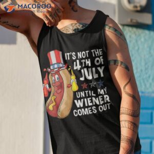 funny hotdog it s not 4th of july until my wiener comes out shirt tank top 1 1