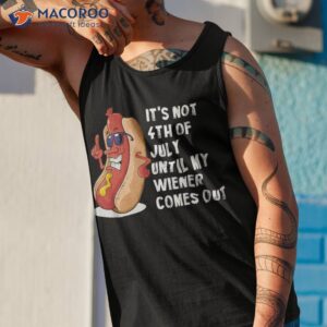 funny hotdog it s not 4th of july until my wiener comes out shirt tank top 1