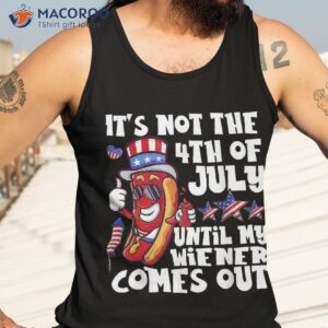 funny hotdog it s not 4th of july until my wiener comes out shirt tank top 3