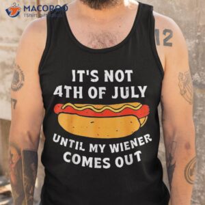 funny hotdog it s not 4th of july until my wiener comes out shirt tank top