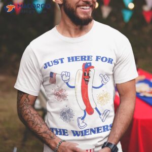 Funny I’m Just Here For The Wieners Tee- Cool Fourth Of July Shirt